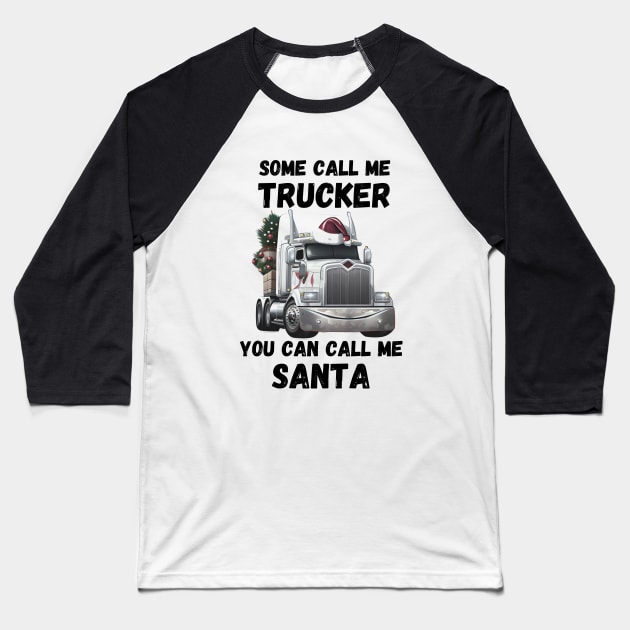 Some Call Me Trucker You Can Call Me Santa Baseball T-Shirt by Life2LiveDesign